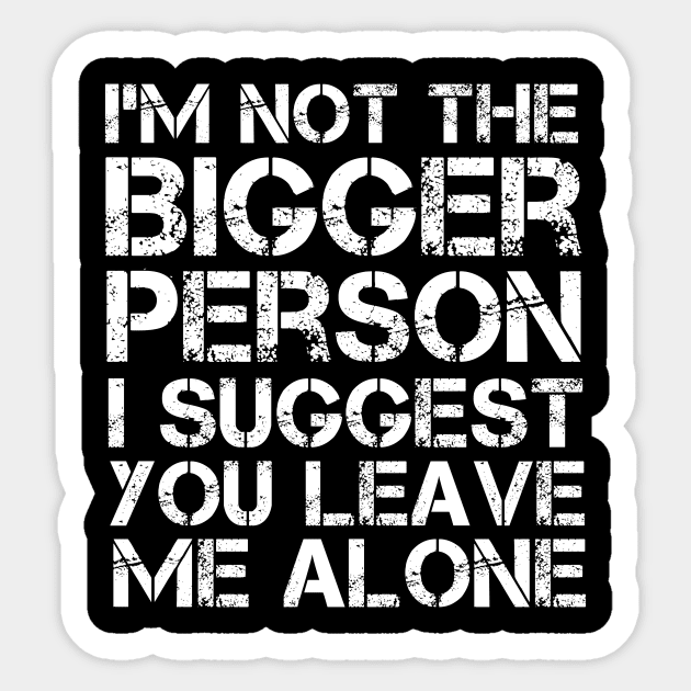 I'm Not The Bigger Person You Better Leave Me Alone Sticker by MetalHoneyDesigns